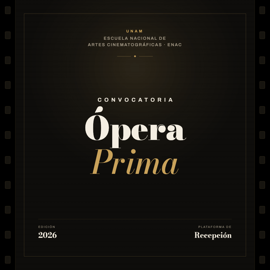 Convocatoria Ópera Prima — Escuela Nacional de Artes Cinematográficas, ENAC UNAM